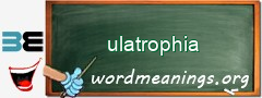 WordMeaning blackboard for ulatrophia